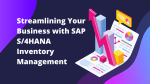 SAP S/4HANA Inventory Management: A Comprehensive Guide - Saptutorials.in